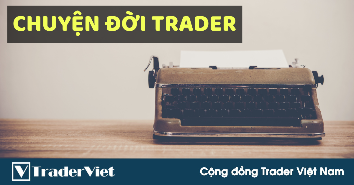 Chuyện đời như phim của một Trader Việt - Phần kết
