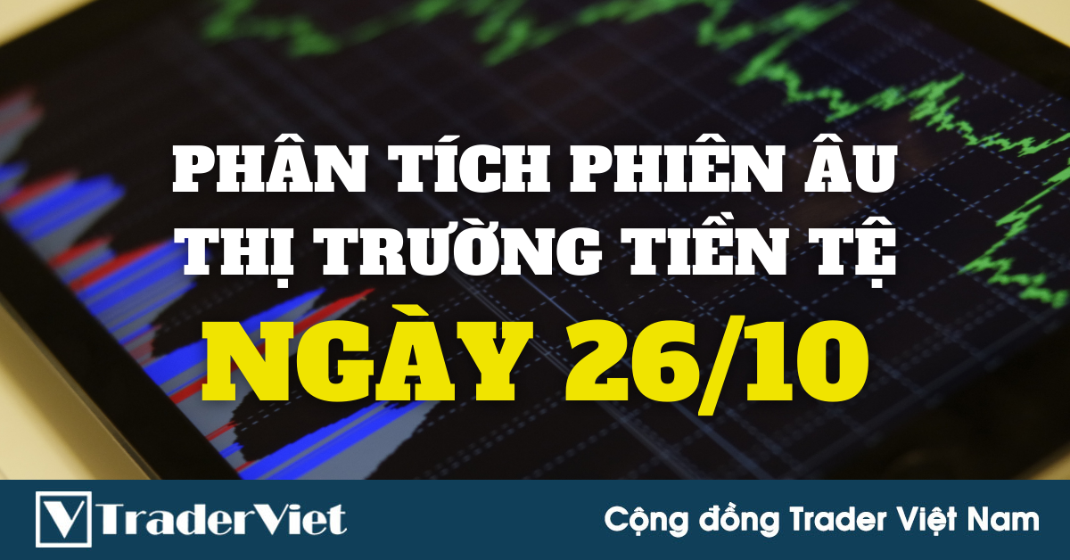 Phân tích Forex phiên Âu ngày 26/10 - Một số mô hình và vùng giá cần lưu ý