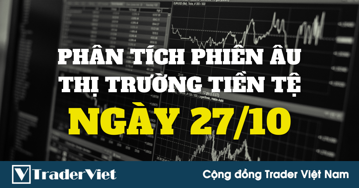 Phân tích Forex phiên Âu ngày 27/10 - Một số mô hình và vùng giá cần lưu ý