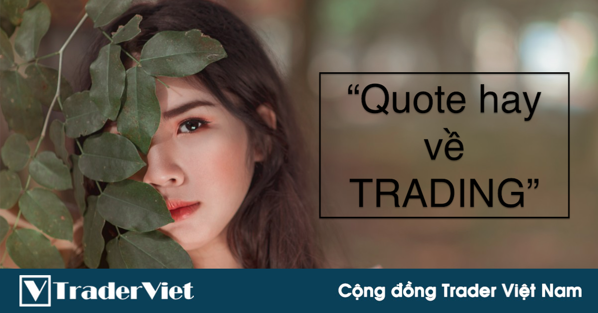 Tuyển tập những câu nói kinh điển của các trader huyền thoại (Phần 1)