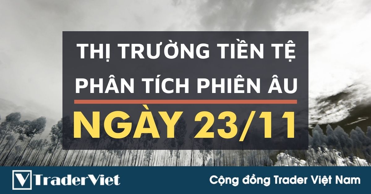 Phân tích Forex phiên Âu ngày 23/11 - Một số mô hình và vùng giá cần lưu ý