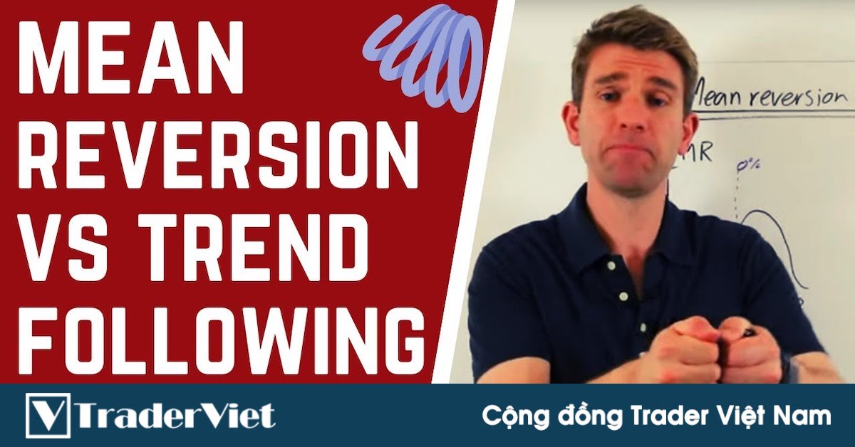Giao dịch theo xu hướng vs. Đảo chiều về giá trị trung bình - Chiến lược nào ngon hơn?