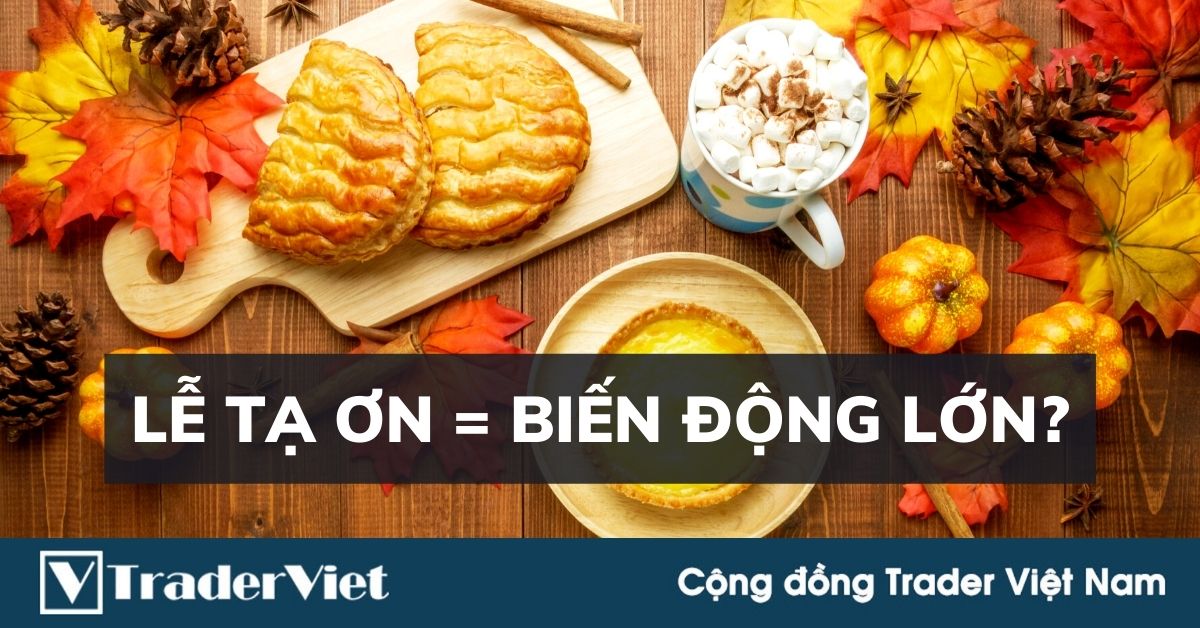 Phân tích cơ bản Forex ngày 25/11 - Động lực thị trường mạnh mẽ sẽ đến từ Lễ Tạ ơn?