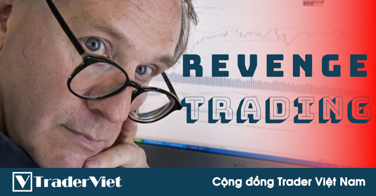 5 Bước hữu hiệu trị dứt điểm chứng GIAO DỊCH TRẢ THÙ - Theo kinh nghiệm của HLV giao dịch pro!