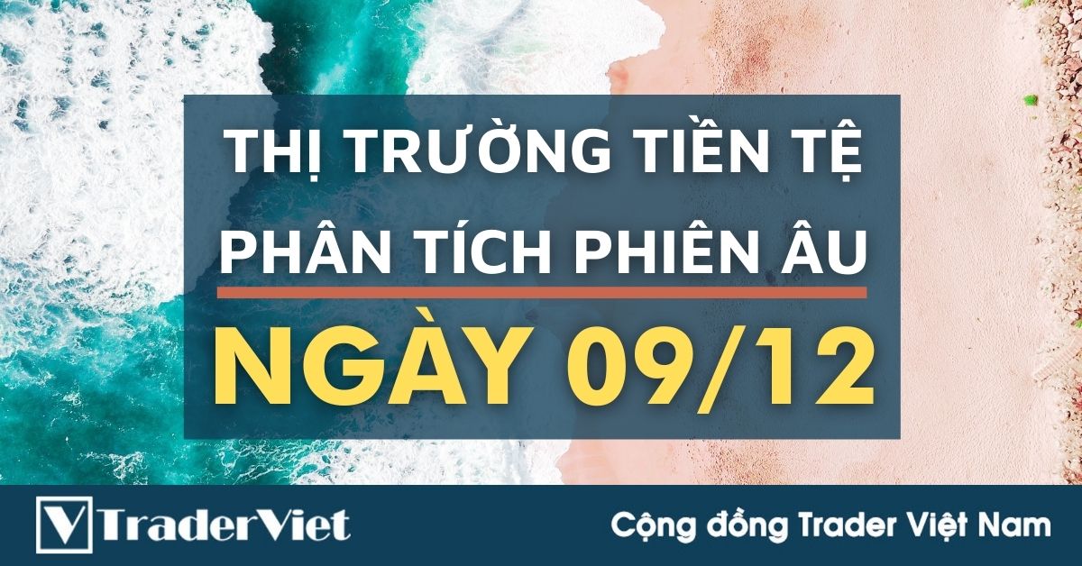 Phân tích Forex phiên Âu ngày 09/12 - Một số mô hình và vùng giá cần lưu ý