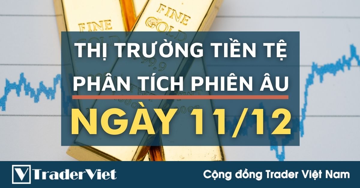 Phân tích Forex phiên Âu ngày 11/12 - Một số mô hình và vùng giá cần lưu ý