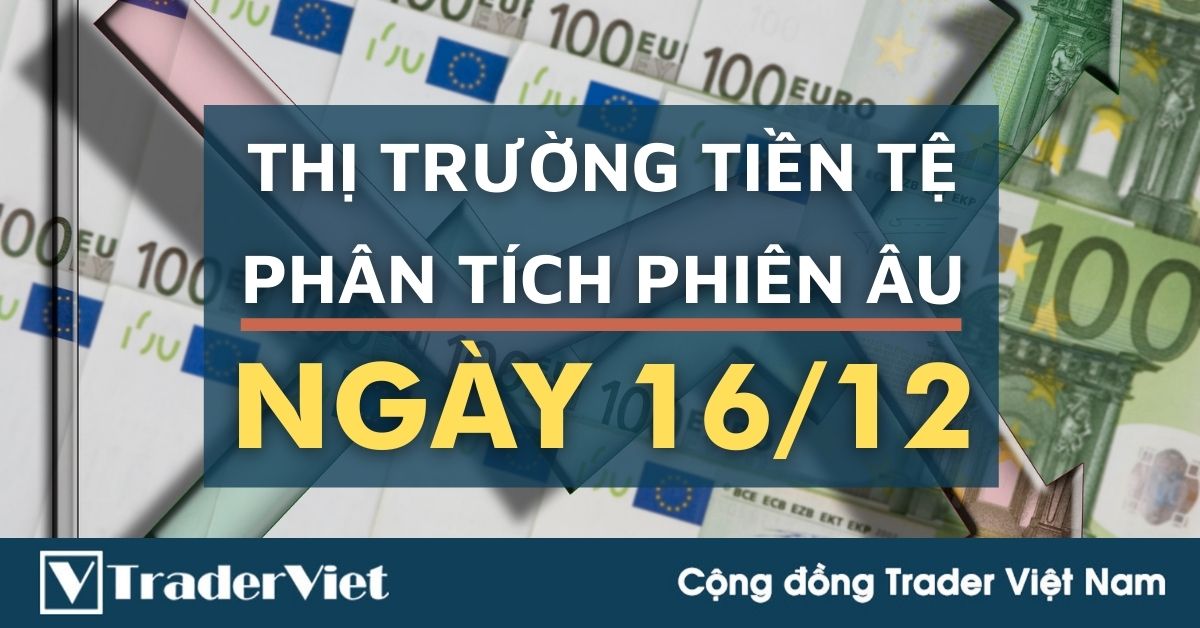 Phân tích Forex phiên Âu ngày 16/12 - Một số mô hình và vùng giá cần lưu ý