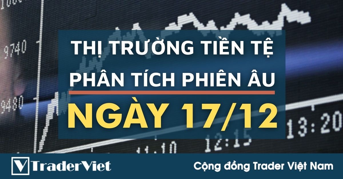 Phân tích Forex phiên Âu ngày 17/12 - Một số mô hình và vùng giá cần lưu ý