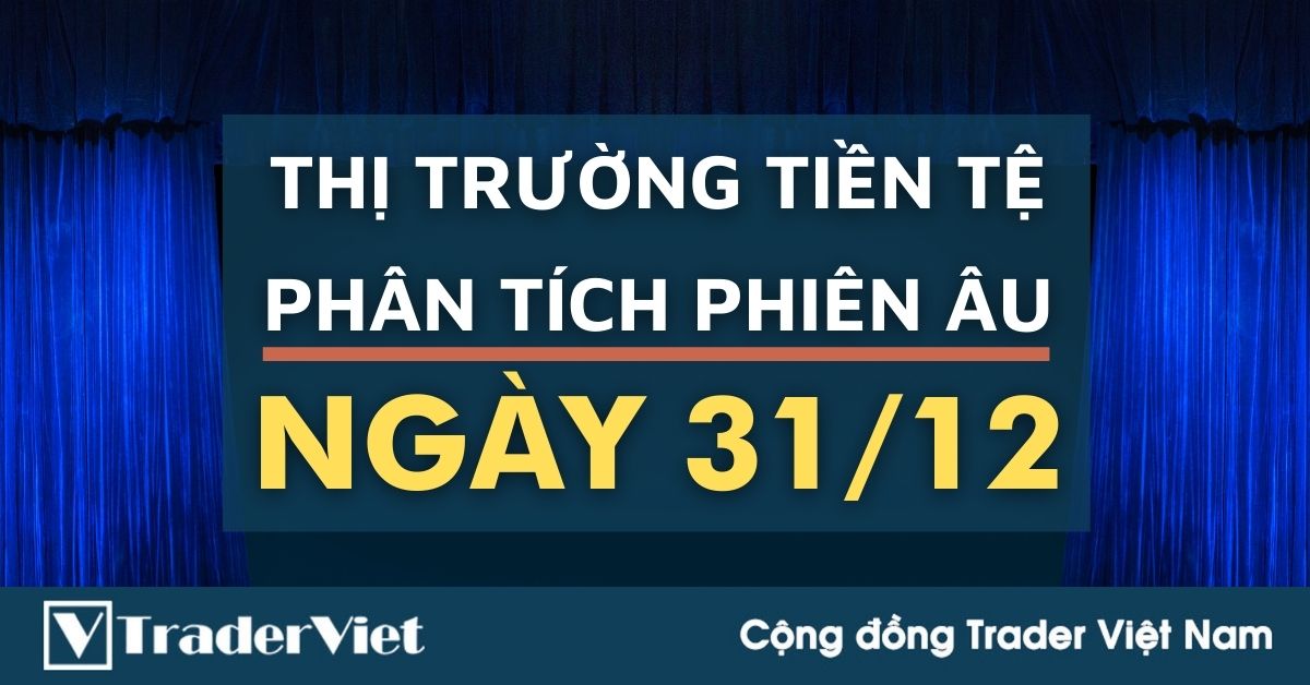 Phân tích Forex phiên Âu ngày 31/12 - Một số mô hình và vùng giá cần lưu ý