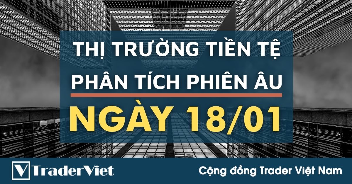 Phân tích Forex phiên Âu ngày 18/01 - Một số mô hình và vùng giá cần lưu ý