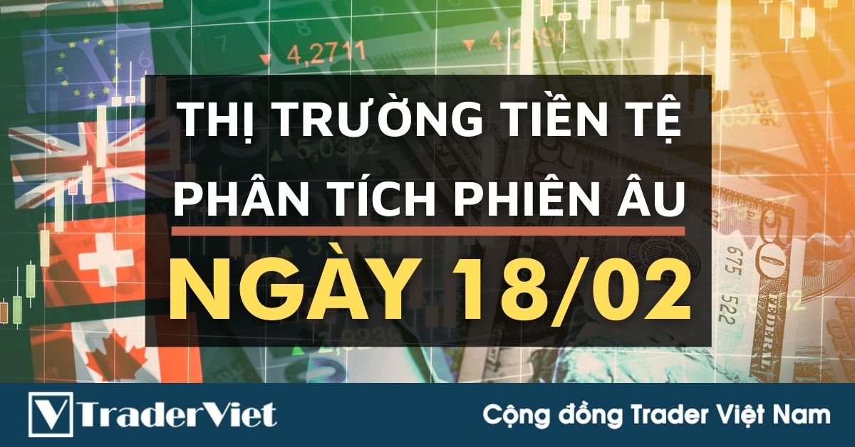 Phân tích Forex phiên Âu ngày 18/02 - Một số mô hình và vùng giá cần lưu ý