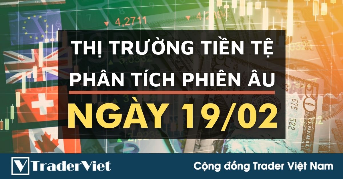 Phân tích Forex phiên Âu ngày 19/02 - Một số mô hình và vùng giá cần lưu ý