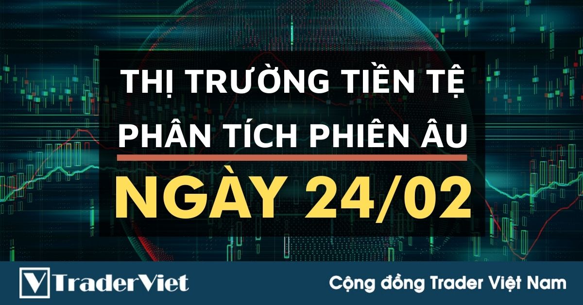 Phân tích Forex phiên Âu ngày 24/02 - Một số mô hình và vùng giá cần lưu ý