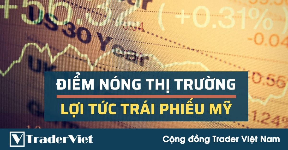 Câu chuyện Bond Yield và tác động lên thị trường tài chính toàn cầu lúc này