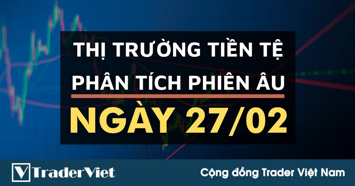 Phân tích Forex phiên Âu ngày 26/02 - Một số mô hình và vùng giá cần lưu ý