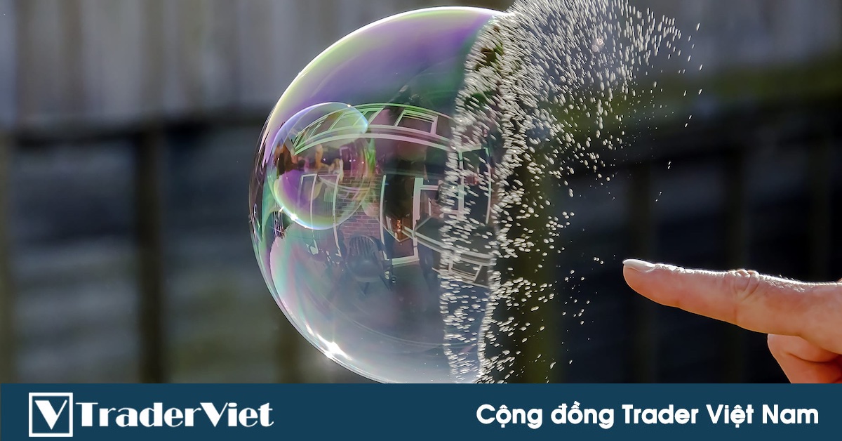 Tất tần tật về bong bóng tài chính - Khi chúng đang quay lại! (Phần 2)