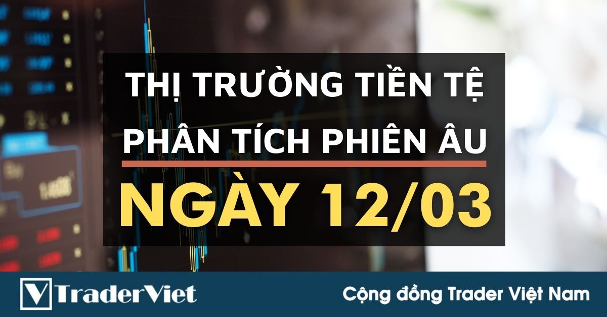 Phân tích Forex phiên Âu ngày 12/03 - Một số mô hình và vùng giá cần lưu ý