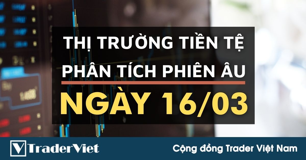 Phân tích Forex phiên Âu ngày 16/03 - Một số mô hình và vùng giá cần lưu ý