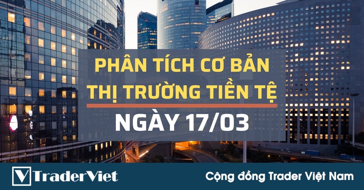Phân tích cơ bản Forex ngày 17/03 - Lưu ý gì cho tâm điểm FOMC hôm nay?