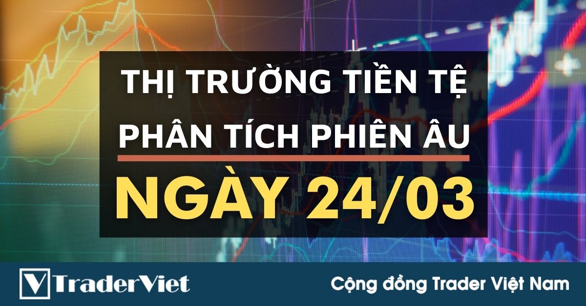 Phân tích Forex phiên Âu ngày 24/03 - Một số mô hình và vùng giá cần lưu ý