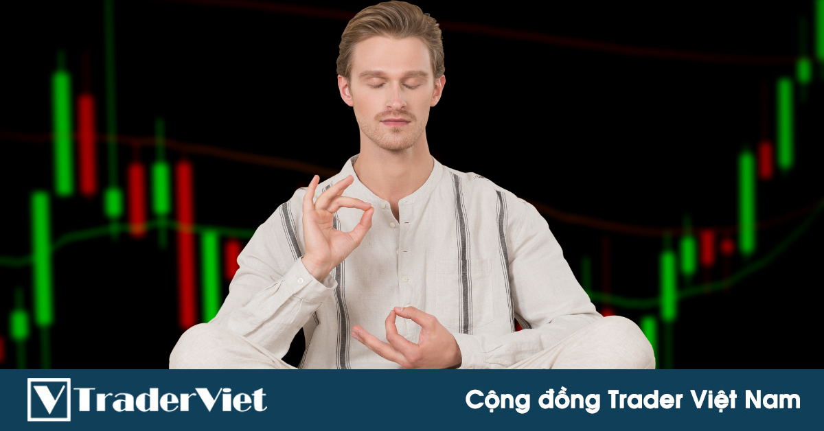 Tại sao bạn nên học cách trở thành một "Zen Trader" (Thiền sư Trader)?