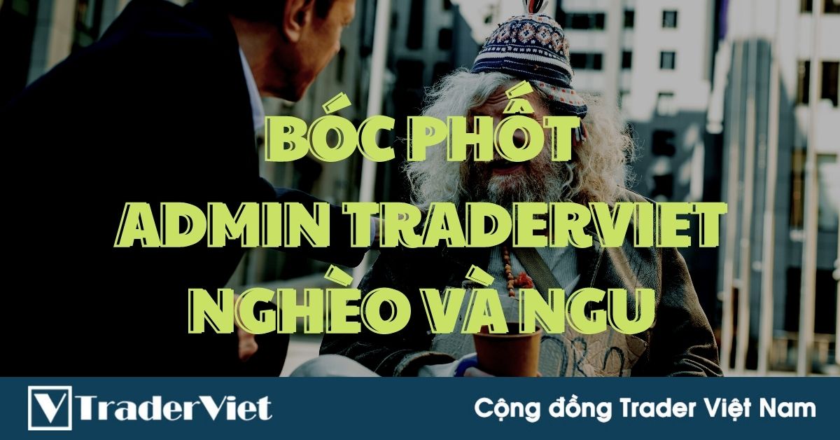 (Vui vẻ) Bóc phố.t admin TraderViet vừa nghèo vừa ngu