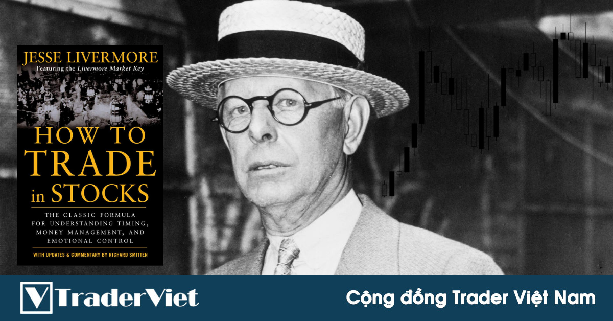 Tôi học được gì sau khi đọc xong cuốn "How to Trade in Stocks" của trader lỗi lạc Jesse Livermore?