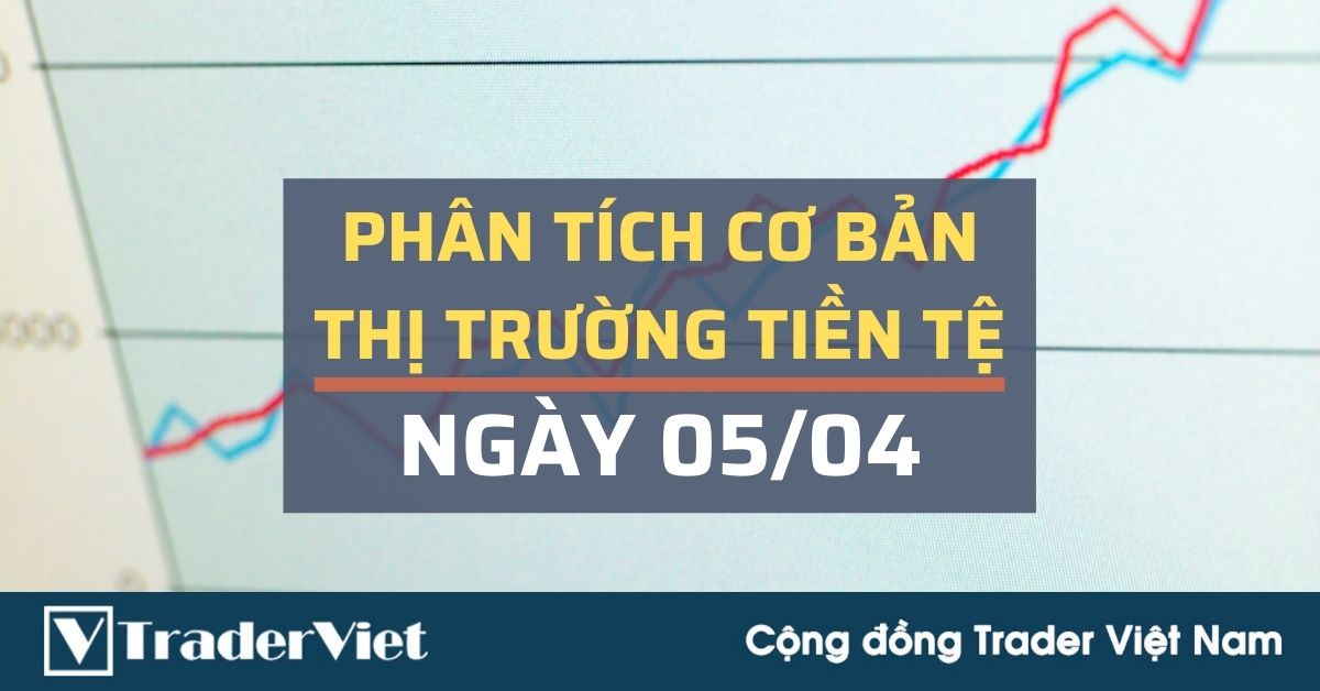 Phân tích cơ bản Forex ngày 05/04 - USD liệu sẽ vẫn là vua trong tuần mới?