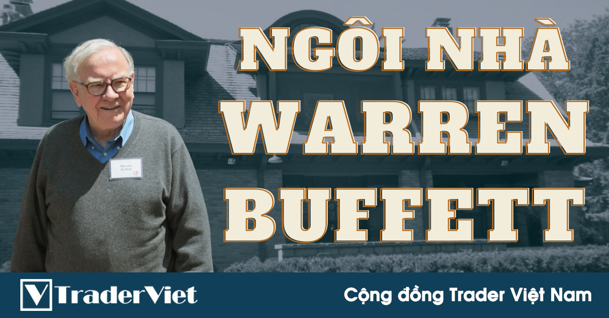 "Cơ ngơi" hiện tại mà tỷ phú Warren Buffett đang ở năm 2021 trông như thế nào?