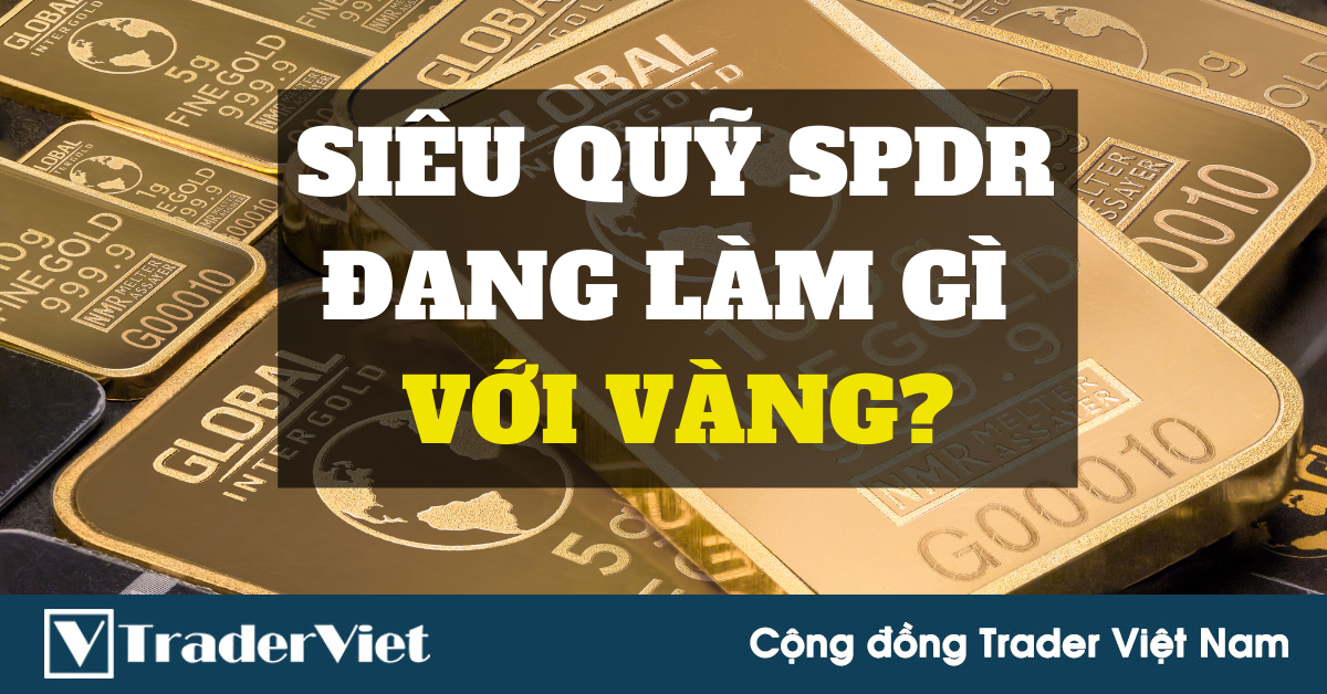 Siêu quỹ giao dịch vàng SPDR Gold Trust phiên 07/04: Ngược dòng khác thường