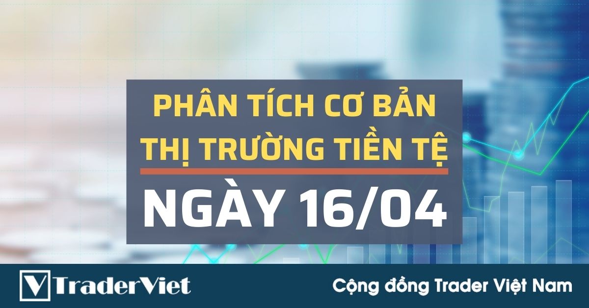 Phân tích cơ bản Forex ngày 16/04 - Dữ liệu kinh tế tốt nhưng USD giảm. Vì sao?