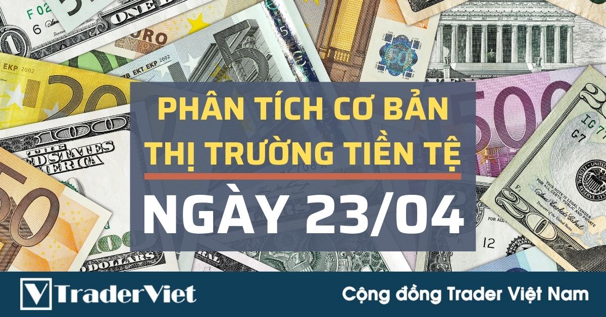 Phân tích cơ bản Forex ngày 23/04 - EUR và GBP là tâm điểm hôm nay