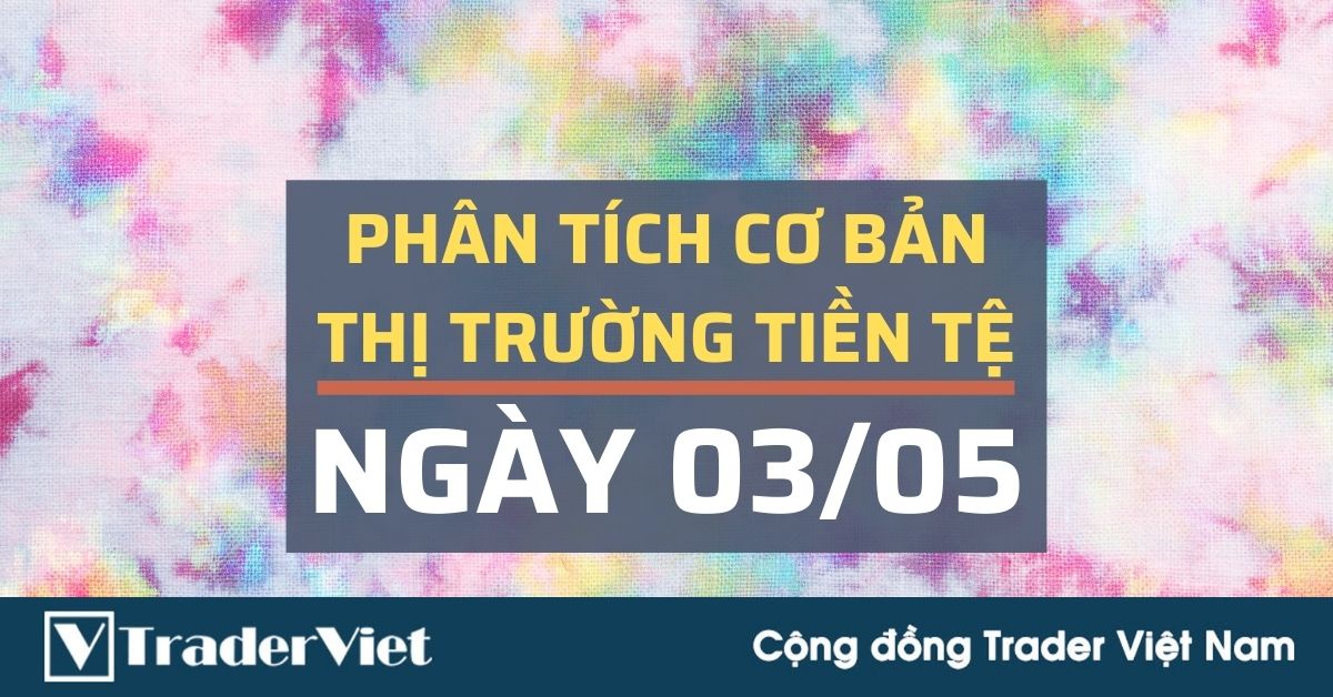 Phân tích cơ bản Forex ngày 03/05 - Dòng chu chuyển vốn gây náo động thị trường FX cuối tuần