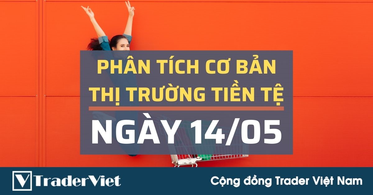 Phân tích cơ bản Forex ngày 14/05 - Dữ liệu kinh tế Mỹ liệu sẽ khuấy động thị trường tài chính hôm nay?