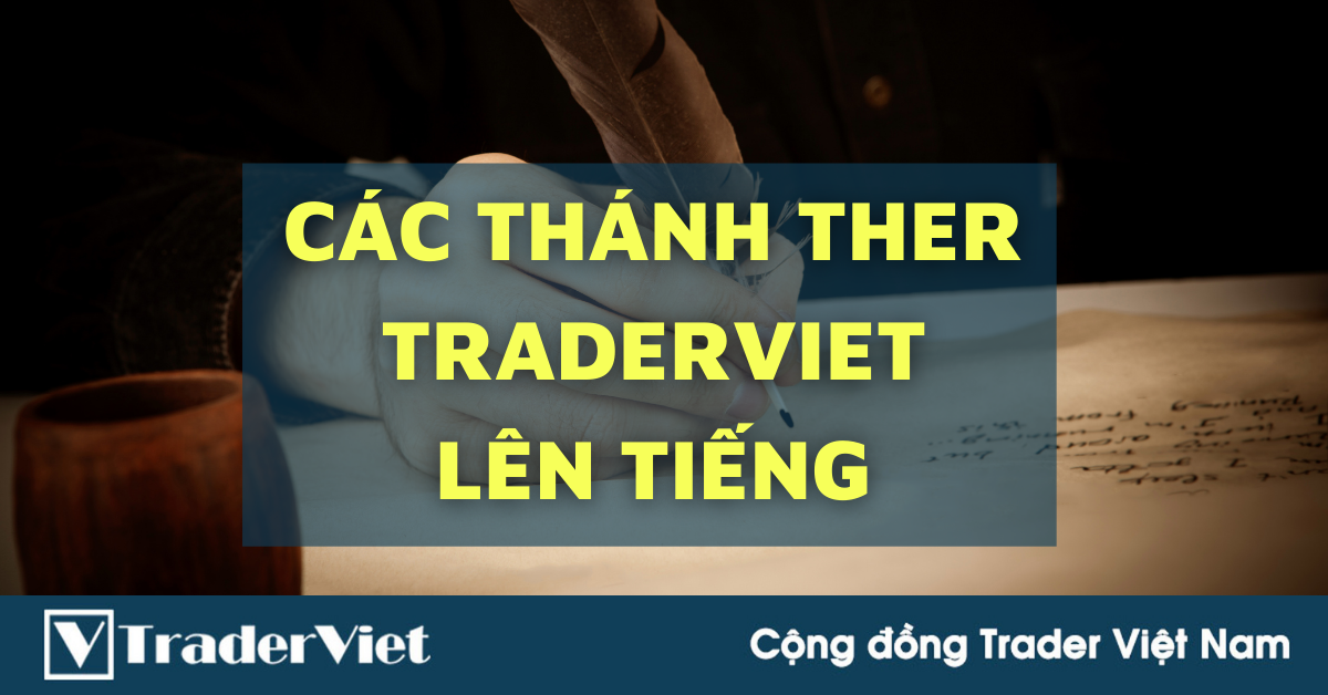 Khi các Thánh Ther TraderViet lên tiếng ...