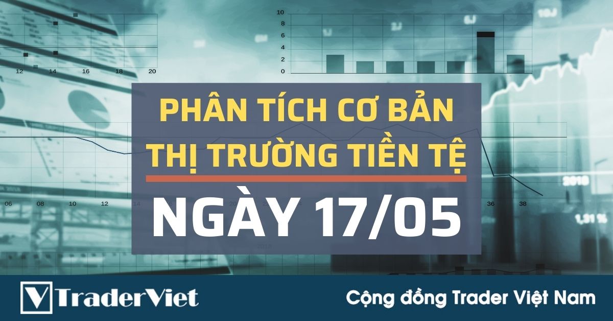 Phân tích cơ bản Forex ngày 17/05 - Vì sao thị trường bỏ qua sự suy yếu của dữ liệu kinh tế Mỹ? Tiêu điểm tuần mới là gì?