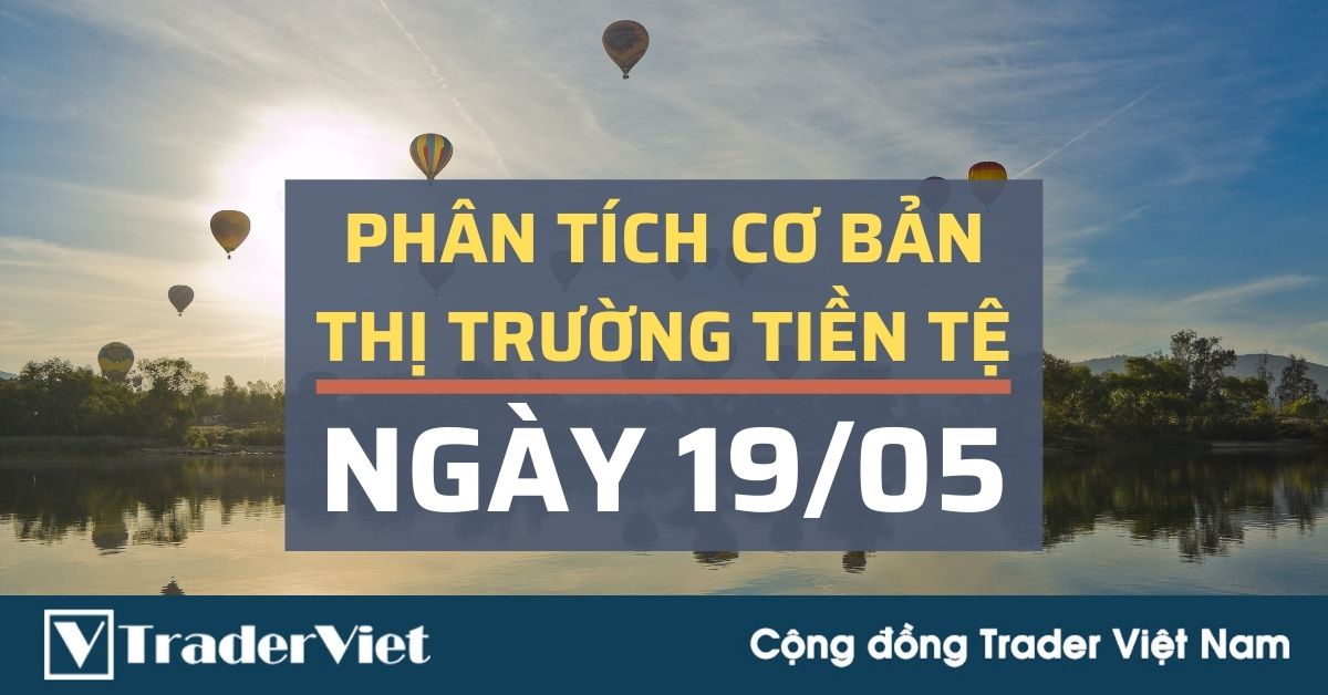 Phân tích cơ bản Forex ngày 19/05 - Tiêu điểm trong 24 giờ tới của thị trường