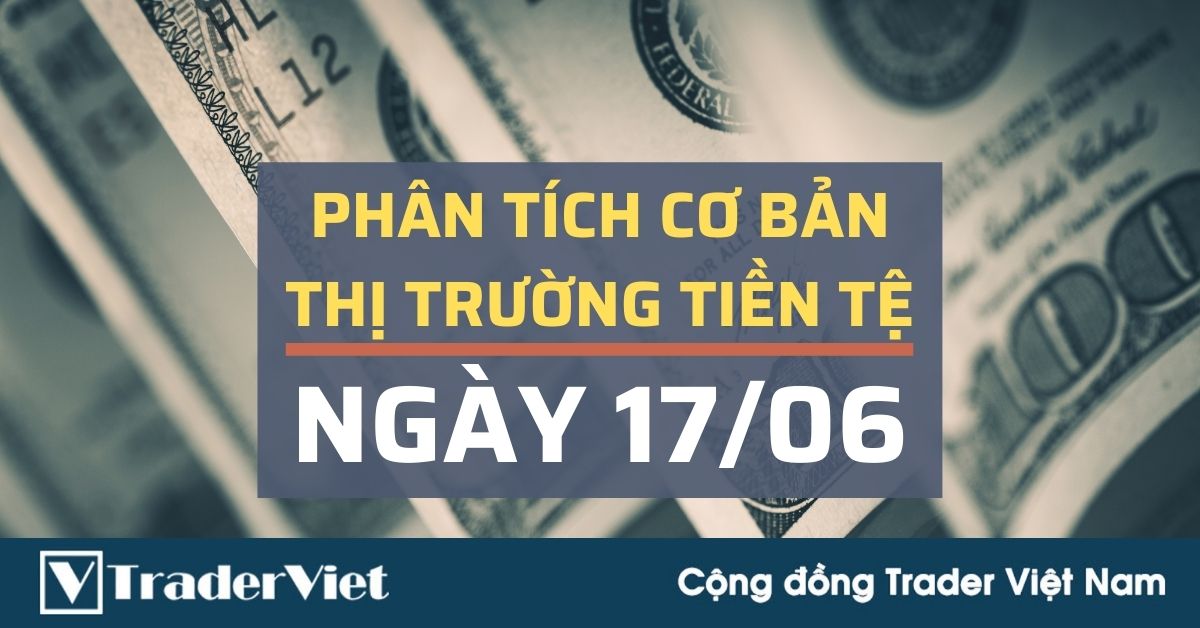 Phân tích cơ bản Forex ngày 17/06 - Sóng USD siêu khủng có được giữ vững sau FOMC?