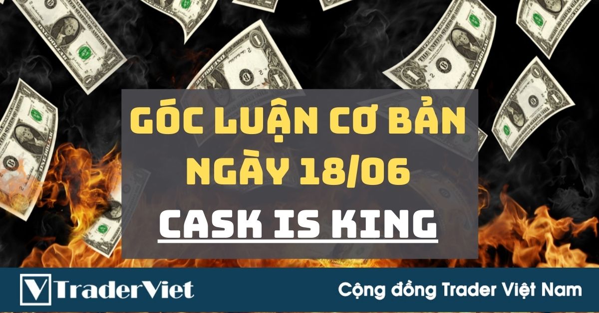 Góc Luận Cơ bản 18/06: "Cash is The King"