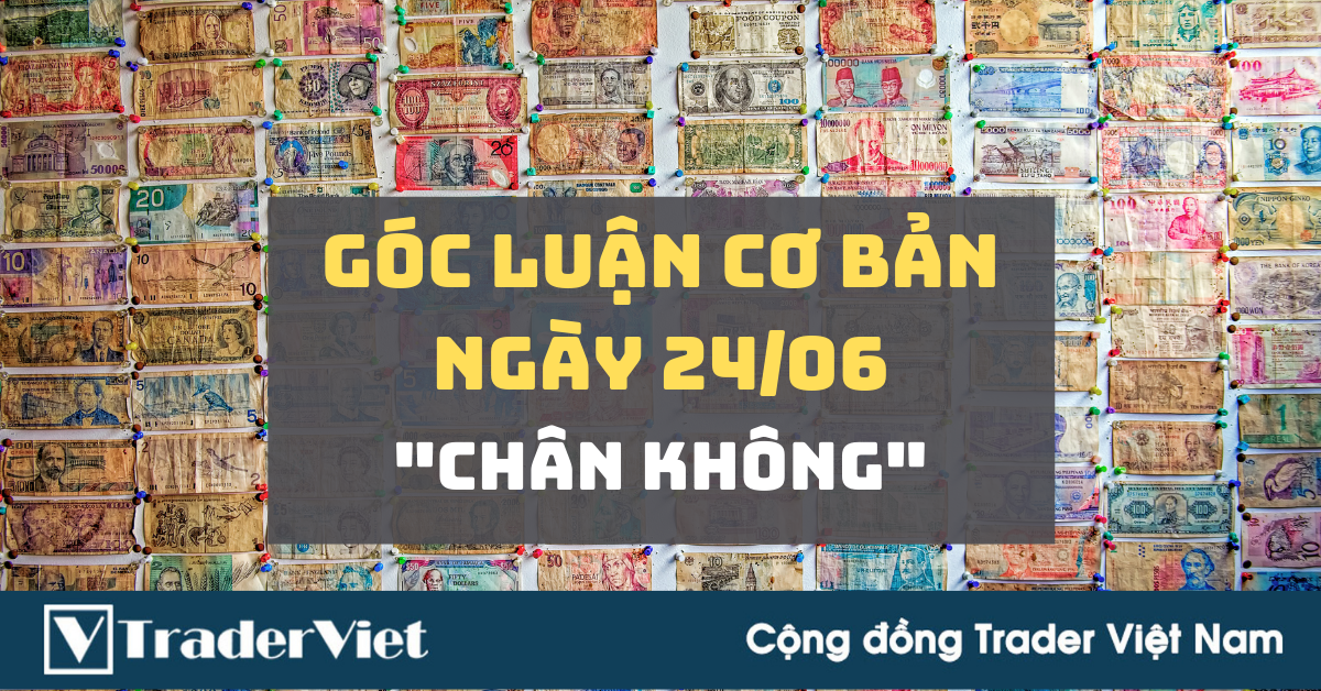 Góc Luận Cơ Bản 24/06: Thị trường "Chân không"