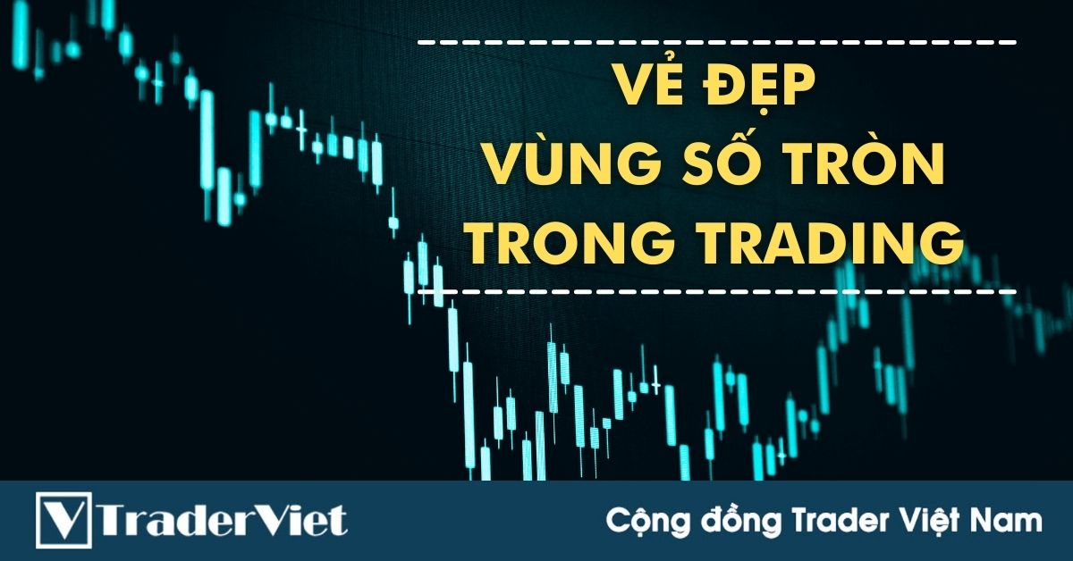 Vẻ đẹp của Vùng Số Tròn trong ngày giao dịch hôm nay