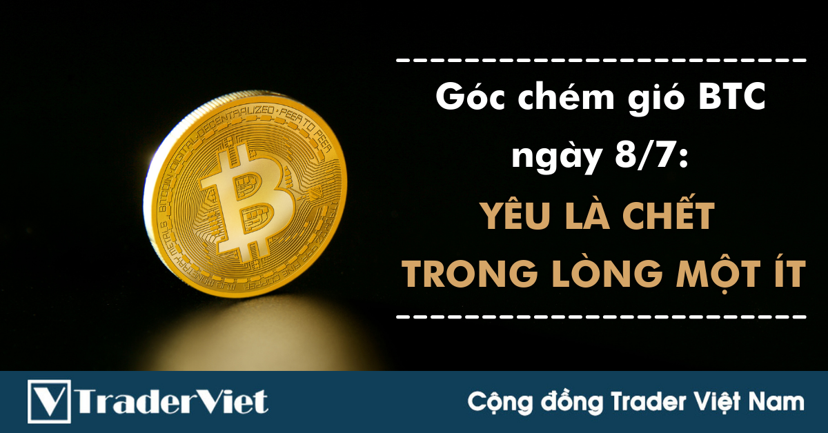 Góc chém gió ngày 8/7: Câu chuyện market - yêu là chết trong lòng 1 ít.