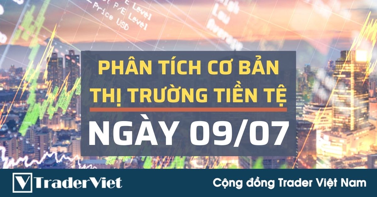 Phân tích cơ bản Forex ngày 09/07 - Điều gì tạo sóng lớn cho một số cặp tiền trong hôm qua?