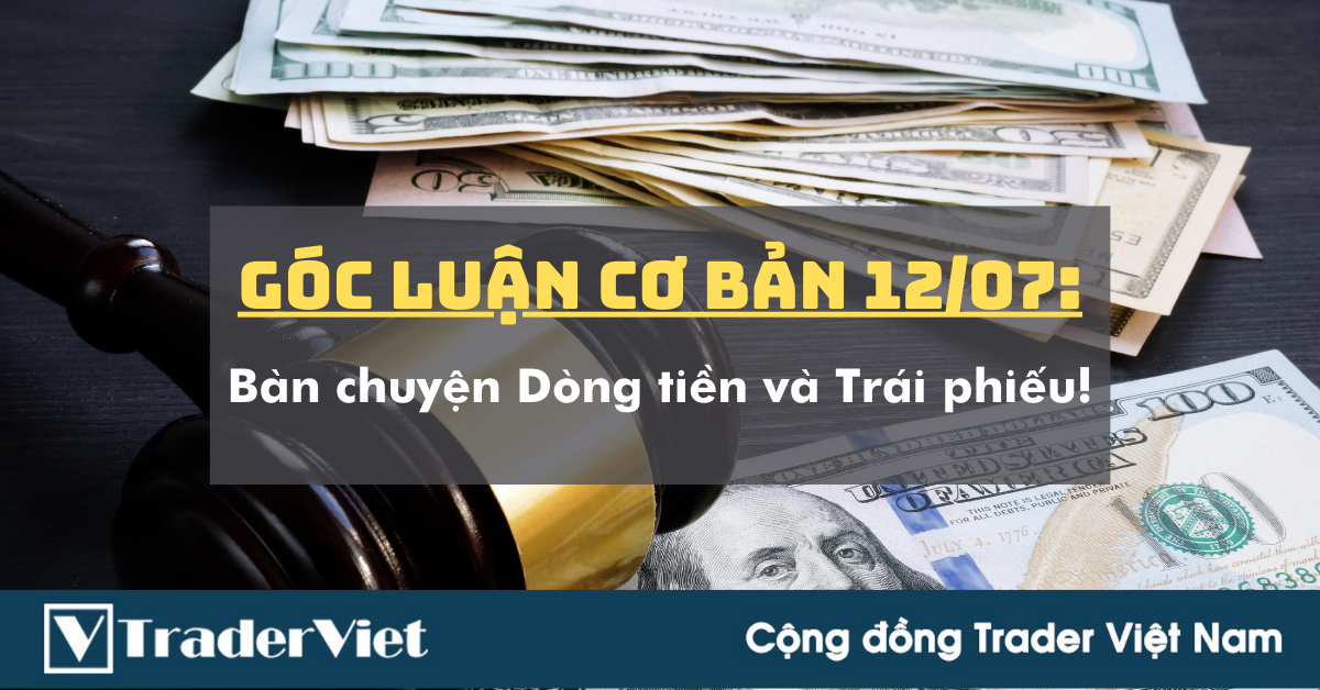 Góc Luận Cơ Bản 12/07: Bàn chuyện Dòng tiền và Trái phiếu!