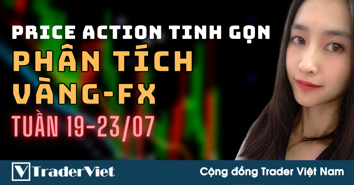 ✅ Phân Tích VÀNG-FOREX Tuần 19-23/07 Theo Phương Pháp Price Action Tinh Gọn