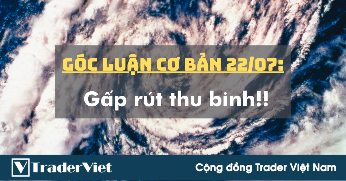 Góc Luận Cơ bản 22/07: Gấp rút thu binh!!