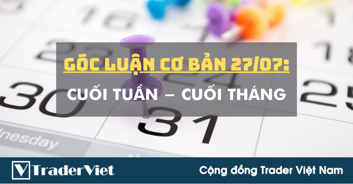 Góc Luận Cơ bản 30/07: CUỐI TUẦN - CUỐI THÁNG