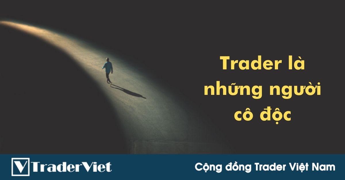 (Chia sẻ) Trader là những người cô độc