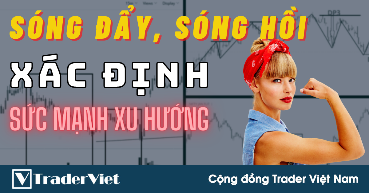 ✅ Kỹ Thuật Đo Lường Sóng Đẩy - Sóng Hồi Để Xác Định Sức Mạnh Xu Hướng