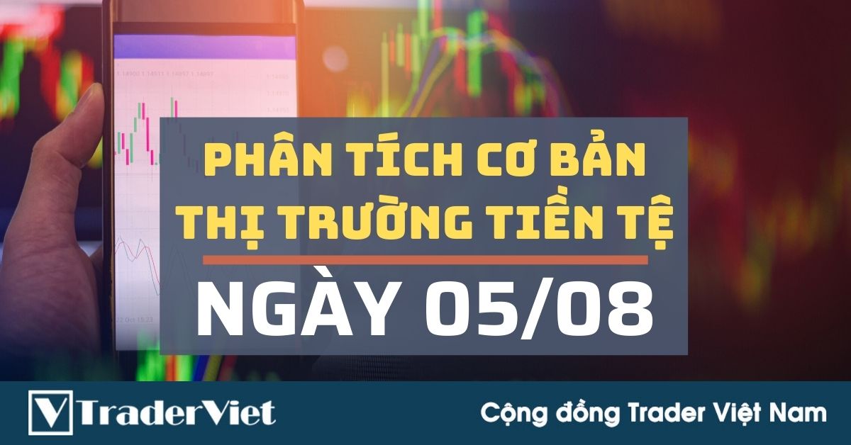 Phân tích cơ bản Forex ngày 05/08 - Nguồn gốc cho sự biến động của USD hôm qua và tiêu điểm thị trường FX hôm nay